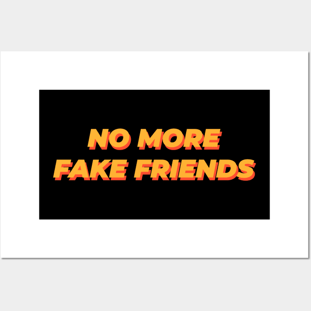 No More Fake Friends Wall Art by GraphicDesigner